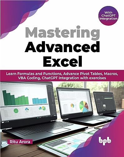 Mastering Advanced Excel - With ChatGPT Integration: Learn Formulas and Functions, Advance Pivot Tables, Macros, VBA Coding, ChatGPT Integration with exercises (English Edition) von BPB Publications