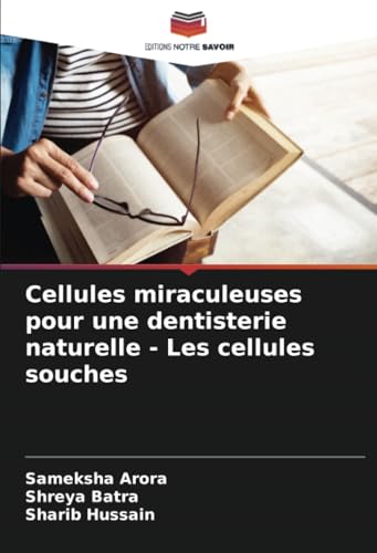 Cellules miraculeuses pour une dentisterie naturelle - Les cellules souches von Editions Notre Savoir