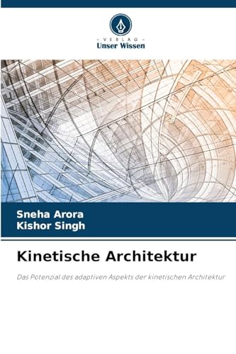 Kinetische Architektur: Das Potenzial des adaptiven Aspekts der kinetischen Architektur von Verlag Unser Wissen