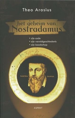 Het geheim van Nostradamus: zijn code zijn wereldgeschiedenis zijn boodschap
