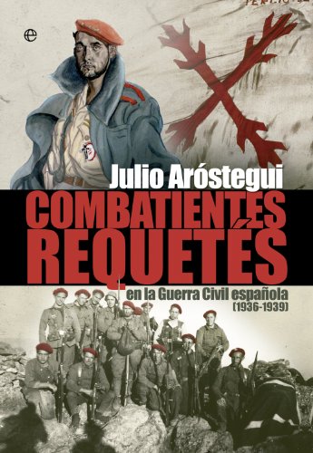 Combatientes Requetés : en la Guerra Civil española, 1936-1939 (Historia del siglo XX)