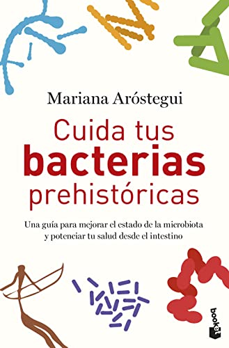 Cuida tus bacterias prehistóricas: Una guía para mejorar el estado de la microbiota y potenciar tu salud desde el intestino (Prácticos siglo XXI) von Booket