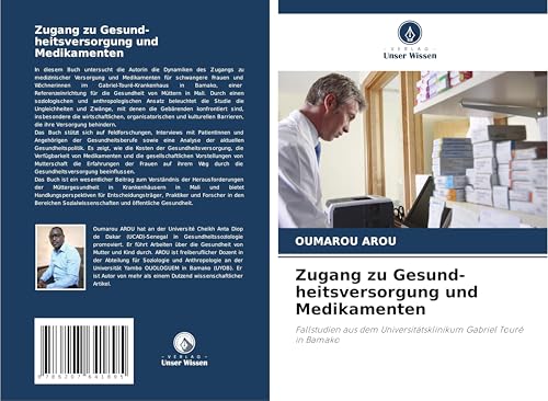 Zugang zu Gesund-heitsversorgung und Medikamenten: Fallstudien aus dem Universitätsklinikum Gabriel Touré in Bamako von Verlag Unser Wissen