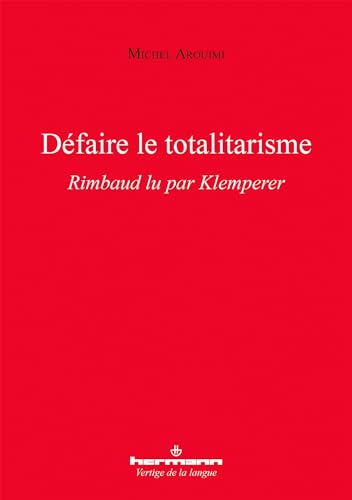 Défaire le totalitarisme: Rimbaud lu par Klemperer von Hermann