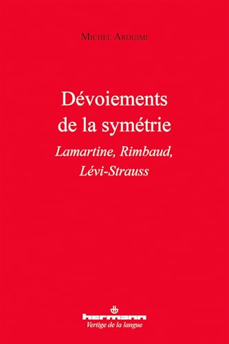Dévoiements de la symétrie: Lamartine, Rimbaud, Lévi-Strauss von HERMANN
