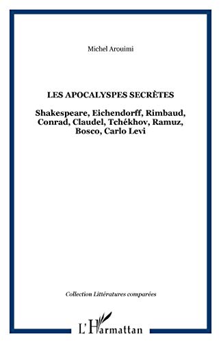 Les apocalyspes secrètes: Shakespeare, Eichendorff, Rimbaud, Conrad, Claudel, Tchékhov, Ramuz, Bosco, Carlo Levi von L'HARMATTAN