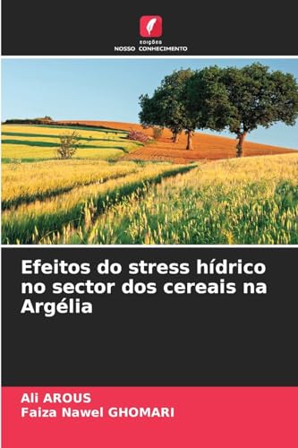 Efeitos do stress hídrico no sector dos cereais na Argélia: DE von Edições Nosso Conhecimento