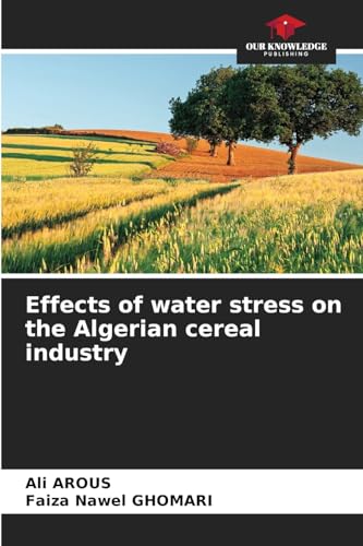 Effects of water stress on the Algerian cereal industry: DE von Our Knowledge Publishing