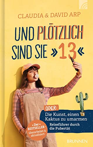 Und plötzlich sind sie 13: oder: Die Kunst, einen Kaktus zu umarmen Reiseführer durch die Pubertät von Brunnen / Brunnen-Verlag, Gießen