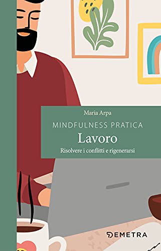 Mindfulness Pratica. Lavoro. Risolvere I Conflitti E Rigenerarsi Mindfulness Pratica. Lavoro. Risolvere I Conflitti E Rigenerarsi von Demetra
