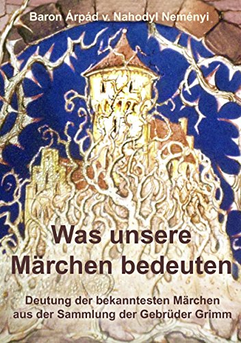 Was unsere Märchen bedeuten: Deutung der bekanntesten Märchen aus der Sammlung der Gebrüder Grimm von Books on Demand