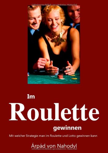 Im Roulette gewinnen: Mit welcher Strategie man im Roulette oder Lotto gewinnt