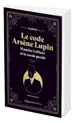 Le code Arsène Lupin: Maurice Leblanc et le savoir perdu