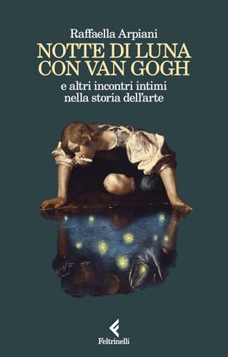 Notte di luna con Van Gogh e altri incontri intimi nella storia dell'arte (Scintille) von Feltrinelli