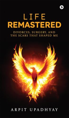Life Remastered: Divorces, surgery, and the scars that shaped me von Notion Press