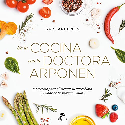 En la cocina con la doctora Arponen: 80 recetas para alimentar tu microbiota y cuidar de tu sistema inmune (Alienta)