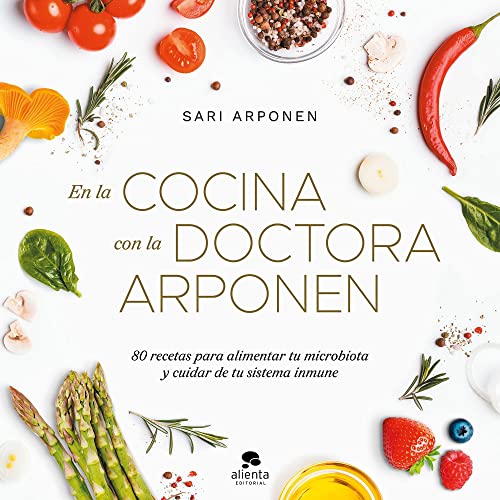 En la cocina con la doctora Arponen: 80 recetas para alimentar tu microbiota y cuidar de tu sistema inmune (Alienta) von Alienta