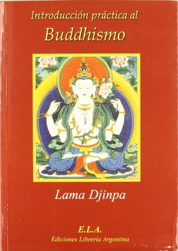 Introducción práctica al buddhismo von Ediciones Librería Argentina (ELA)