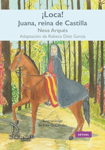 ¡Loca! Juana, reina de Castilla (Aktual, Band 59) von La Mar de Fácil
