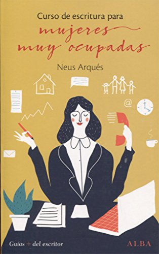 Curso de escritura para mujeres muy ocupadas (Guías + del escritor) von ALBA