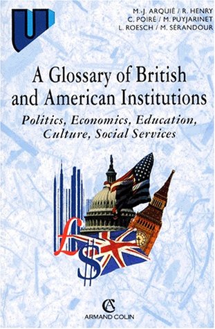 A Glossary of British and American Institutions: Politics, Economics, Education, Culture, Social Services