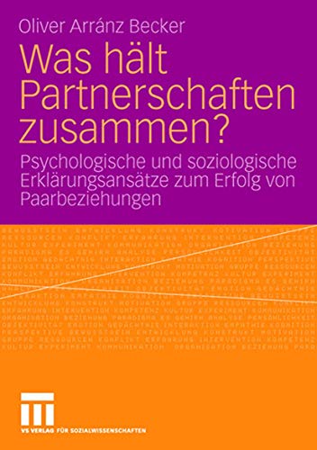 Was Hält Partnerschaften Zusammen?: Psychologische und soziologische Erklärungsansätze zum Erfolg von Paarbeziehungen (German Edition)