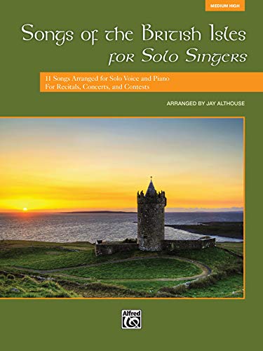 Songs of the British Isles for Solo Singers | Gesang | Buch: 11 Songs Arranged for Solo Voice and Piano for Recitals, Concerts, and Contests (Vocal Solo)