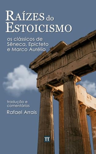 Raízes do Estoicismo: os clássicos de Sêneca, Epicteto e Marco Aurélio von Independently published