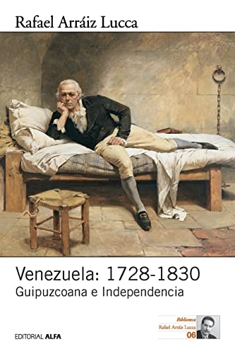 Venezuela: 1728-1830: Guipuzcoana e Independencia (Historia política de Venezuela) von Editorial Alfa