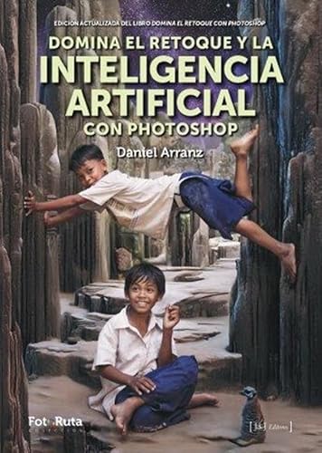 Domina el retoque y la Inteligencia Artificial con Photoshop: Edición actualizada del libro Domina el retoque con Photoshop (FotoRuta) von JdeJ Editores