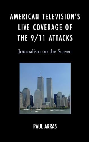 American Television’s Live Coverage of the 9/11 Attacks: Journalism on the Screen von Lexington Books/Fortress Academic