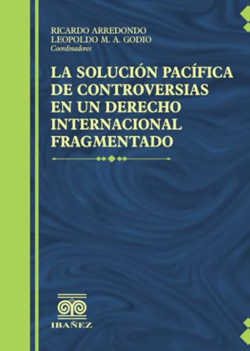 La solucion pacifica de controversias en un derecho internacional fragmentado La solucion pacifica de controversias en un derecho internacional fragmentado von Grupo Editorial Ibañez