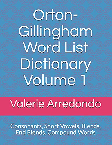 Orton-Gillingham Word List Dictionary Volume 1: Consonants, Short Vowels, Blends, FLOSS, End Blends, Compound Words, Closed Syllable Exceptions