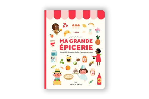 MA GRANDE ÉPICERIE: Les essentiels du quotidien illustrés et expliqués aux enfants MA GRANDE ÉPICERIE: Les essentiels du quotidien illustrés et expliqués aux enfants