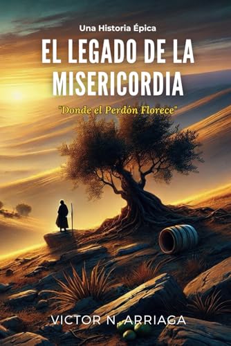 El Legado de la Misericordia: "Donde el Perdón Florece" von Independently published