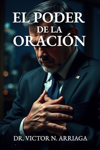 LA ORACIÓN: Cómo transformar tu vida a través de una conexión profunda con Dios