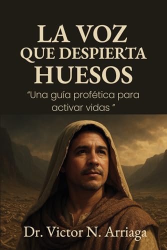 La Voz que Despierta Huesos: “Una guía profética para activar vidas ” von Independently published