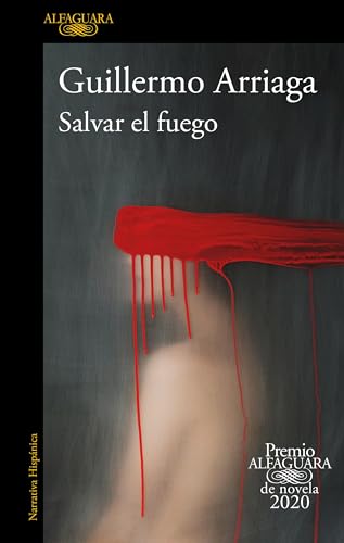 Salvar el fuego (Premio Alfaguara 2020) / Saving the Fire