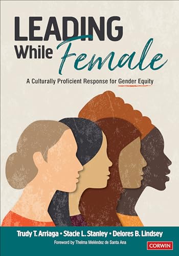 Leading While Female: A Culturally Proficient Response for Gender Equity von Corwin