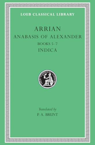 Anabasis of Alexander: Books 5-7. Indica (Loeb Classical Library)