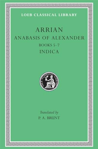 Anabasis of Alexander: Books 5-7. Indica (Loeb Classical Library)