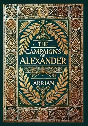 The Campaigns of Alexander (Collector's Edition) (Laminated Hardback with Jacket) von Revive Classics