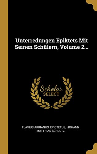 Unterredungen Epiktets Mit Seinen Schülern, Volume 2... von Wentworth Press