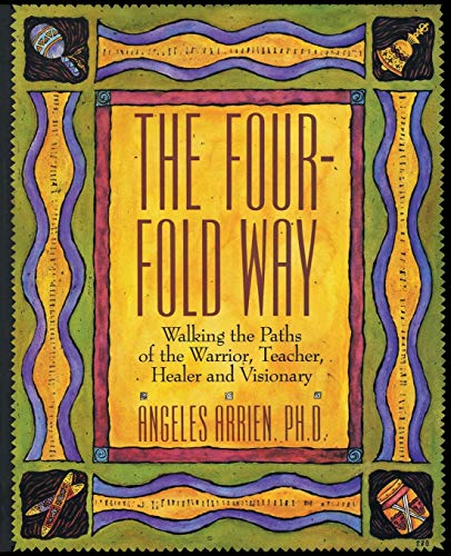 The Four-Fold Way: Walking the Paths of the Warrior, Teacher, Healer, and Visionary von HarperOne