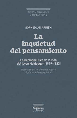 La inquietud del pensamiento: La hermenéutica de la vida del joven Heidegger (1919-1923) (Fenomenología y metafísica) von Guillermo Escolar Editor