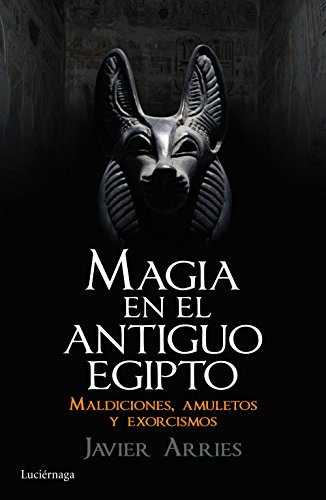 Magia en el Antiguo Egipto: Maldiciones, amuletos y exorcismos (ENIGMAS Y CONSPIRACIONES) von Luciérnaga CAS