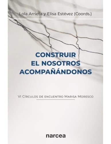 Construir el nosotros acompañándonos (VI Círculos de encuentro Marisa Moresco) von Narcea Ediciones