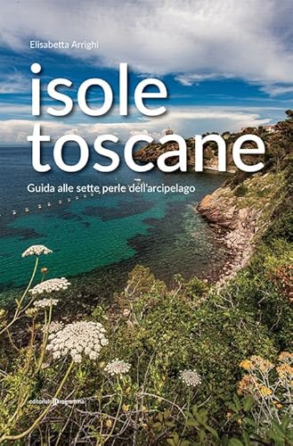 Isole toscane. Guida alle sette perle dell'arcipelago von Editoriale Programma