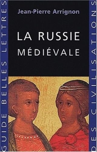 La Russie Medievale (Guides Belles Lettres Des Civilisations, Band 11) von Les Belles Lettres
