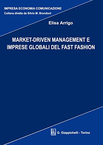 Market-Driven. Management e imprese globali del Fast Fashion (Impresa economia comunicazione) von Giappichelli